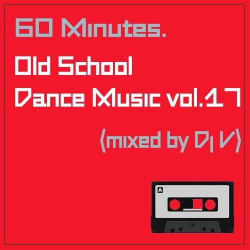 60 Minutes. Old School Dance Music vol.17 (mixed by Dj V)